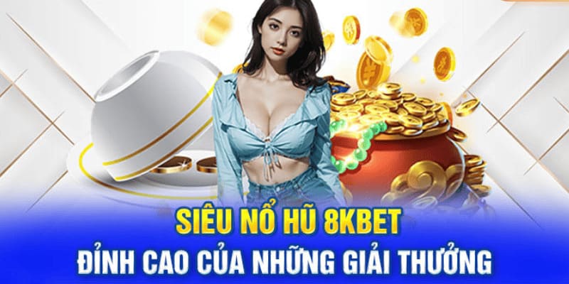 Tham gia nổ hũ tại 8KBET nhận quà khủng