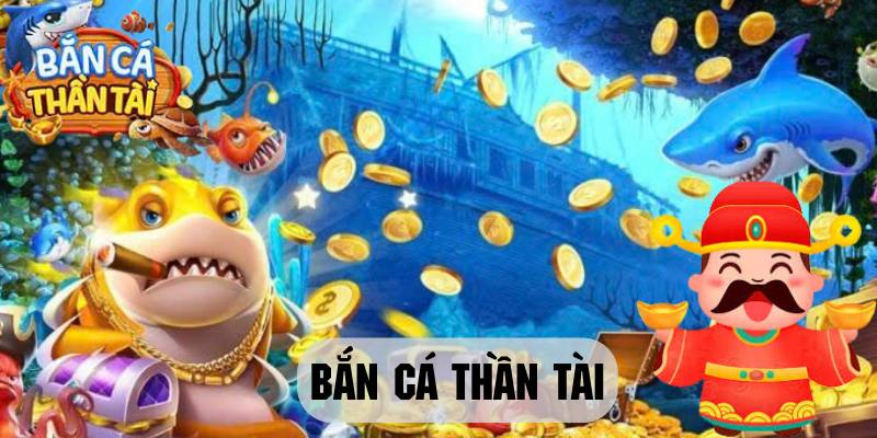 Bắn Cá Thần Tài