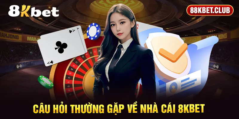 Câu hỏi thường gặp về nhà cái 8KBET