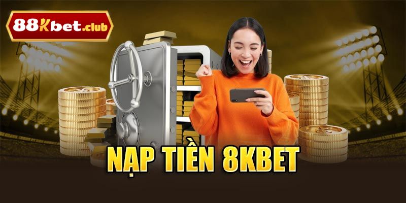 nạp tiền 8kbet