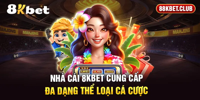 Nhà cái 8KBET cung cấp đa dạng thể loại cá cược